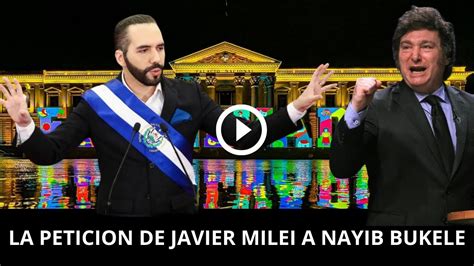 IMPACTANTE PETICION DE JAVIER MILEI A NAYIB BUKELE YouTube