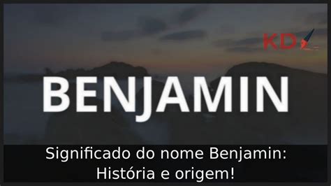 Significado do nome Benjamin História e origem