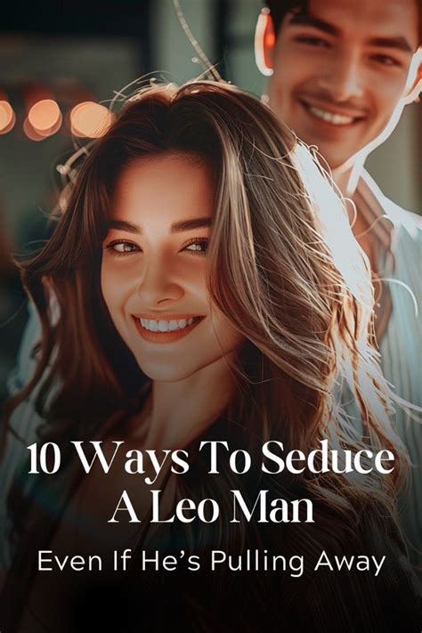 10 Ways To Secretly Seduce A Leo Man Without Him Knowing In 2024 Leo Men Leo Leo Compatibility