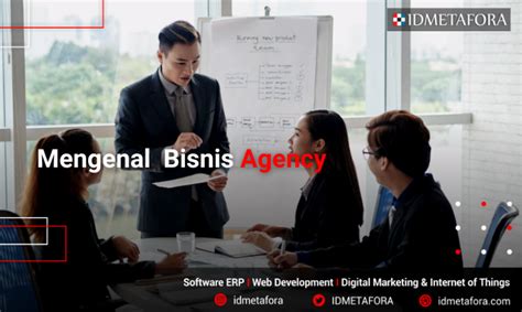 Mengenal Apa Itu Bisnis Agency Adalah Jenis Jenis Dan Keunggulan