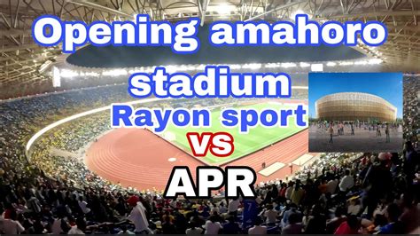 Rayon Sport Vs Apr Fc Opening Amahoro Stadium See How Rayon Sport