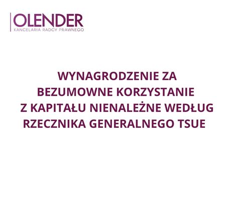 Opinia Rzecznika Generalnego TSUE W Sprawie Wynagrodzenia Za Bezumowne