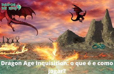 Dragon Age Inquisition O Que é E Como Jogar Dados De Rpg