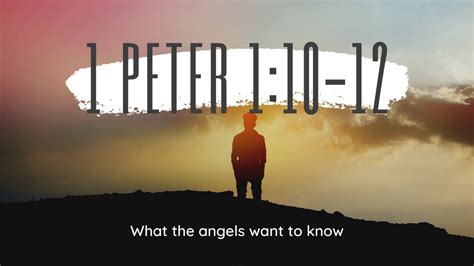 Sermon 1 Peter 110 12 What The Angels Want To Know Youtube