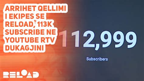 Arrihet Qellimi I Ekipes Se RELOAD 113k Subscribe Ne Youtube RTV