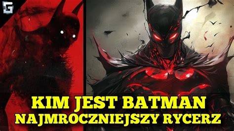 Kim jest Batman Najmroczniejszy Rycerz Największe ZŁO YouTube