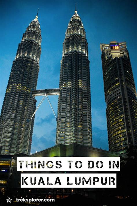 Plan Your Trip To Malaysias Capital With This Kuala Lumpur Attractions