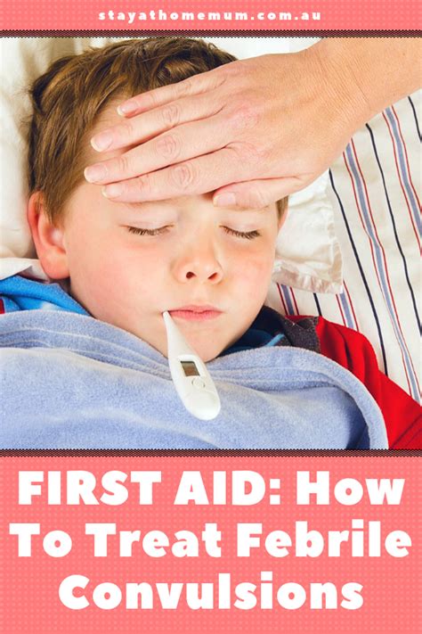 First Aid How To Treat Febrile Convulsions Stay At Home Mum