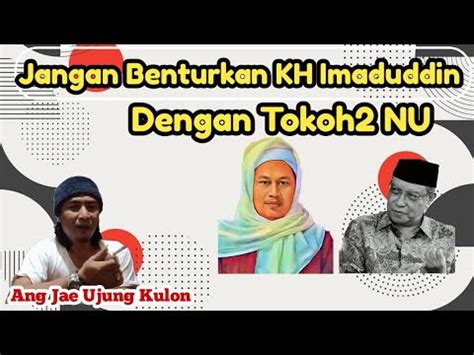 Jangan Benturkan KH Imad Dengan Tokoh NU Angjaeujungkulon YouTube