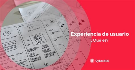 ¿qué Es La Experiencia De Usuario