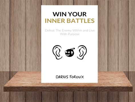 Win Your Inner Battles Defeat The Enemy Within And Live With Purpose