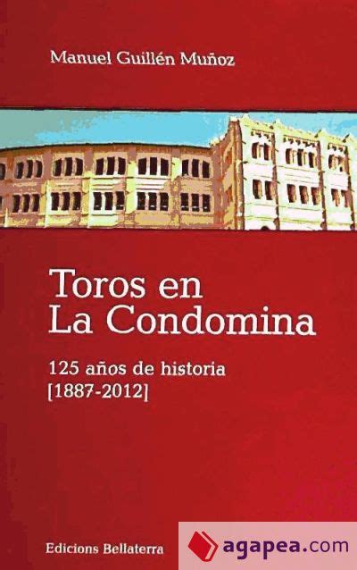 TOROS EN LA CONDOMINA 125 AÑOS DE HISTORIA 1887 2012 MANUEL