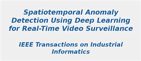 Spatiotemporal Anomaly Detection Using Dl For Real Time Video S Logix