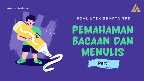 LATIHAN SOAL UTBK SBMPTN TPS PEMAHAMAN BACAAN DAN MENULIS 1 AMBIS