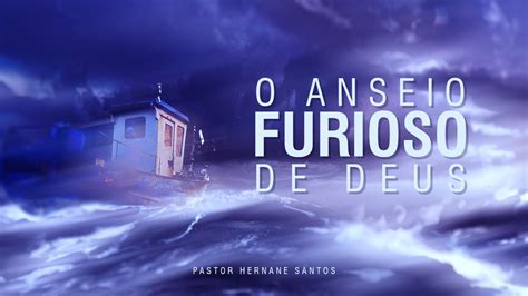 O Anseio Furioso De Deus Pr Hernane Santos Youtube