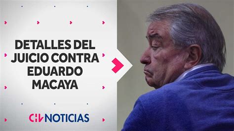 LOS TESTIMONIOS Con Los Que Declararon Culpable A Eduardo Macaya Por