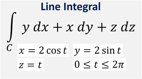 Evaluate The Line Integral Y Dx X Dy Z Dz Where C Is The Helix X 2cost Y 2sint Z T Youtube