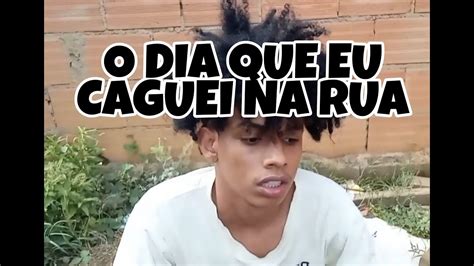 O Dia Que Eu Caguei Na Rua Youtube