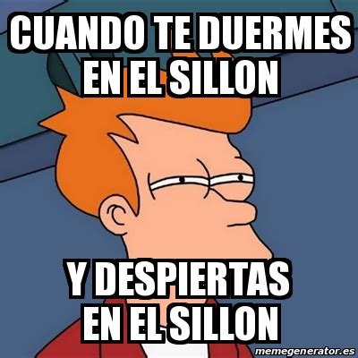 Meme Futurama Fry Cuando Te Duermes En El Sillon Y Despiertas En El