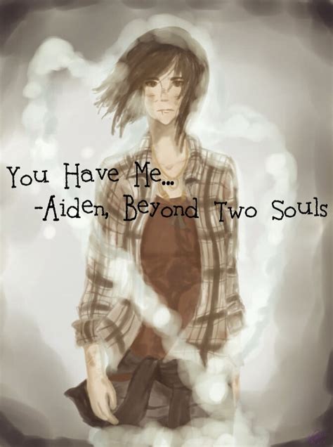 Beyond Two Souls Aiden Quote by Rogerdodger2020 on DeviantArt