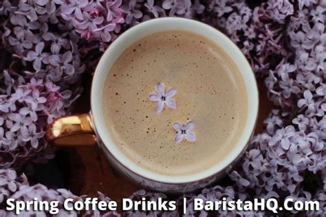 Spring Themed Coffee Drinks To Try This Season Spring Coffee