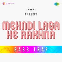 Mehndi Laga Ke Rakhna Bass Trap Song|DJ Percy|Mehndi Laga Ke Rakhna ...