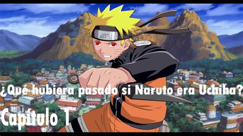 Qu Hubiera Pasado Si Naruto Era Uchiha Cap Tulo Youtube