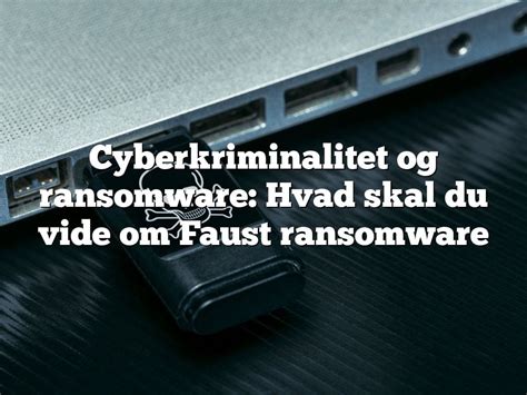 Cyberkriminalitet Og Ransomware Hvad Skal Du Vide Om Faust Ransomware