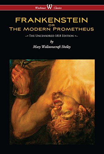 FRANKENSTEIN Or The Modern Prometheus Uncensored 1818 Edition