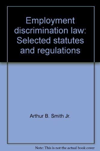 Employment Discrimination Law Selected Statutes And Regulations Arthur B Smith Jr Charles B