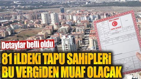 81 Ildeki Tapu Sahipleri Bu Vergiden Muaf Olacak Detaylar Belli Oldu