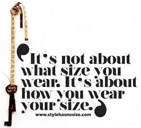 Its Not About What Size You Wear Style Has No Size Fashion