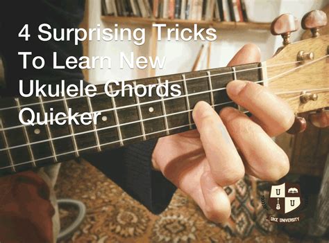 4 Surprising Tricks To Learn New Ukulele Chords Quicker - UKE University