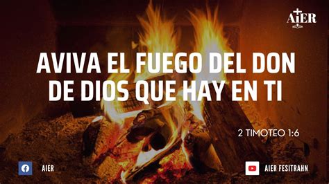 Aviva El Fuego Del Don De Dios Que Hay En Ti Youtube