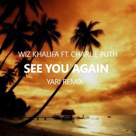 Wiz Khalifa ft. Charlie Puth - See You Again (Yari Tropical Remix) by ...