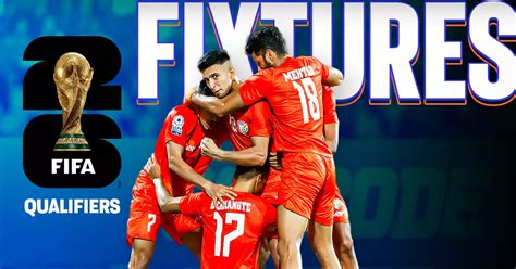 Fifa World Cup 2026 Qualifiers Indias Group A Fixtures