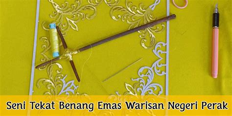 Seni Tekat Benang Emas Warisan Negeri Perak