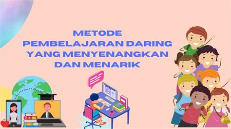 Metode Pembelajaran Daring Yang Menyenangkan Dan Menarik Belajar Mudah