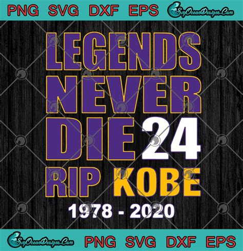 Legends Never Die 24 Rip Kobe 1978 2020 Svg Png Rip Mamba Svg