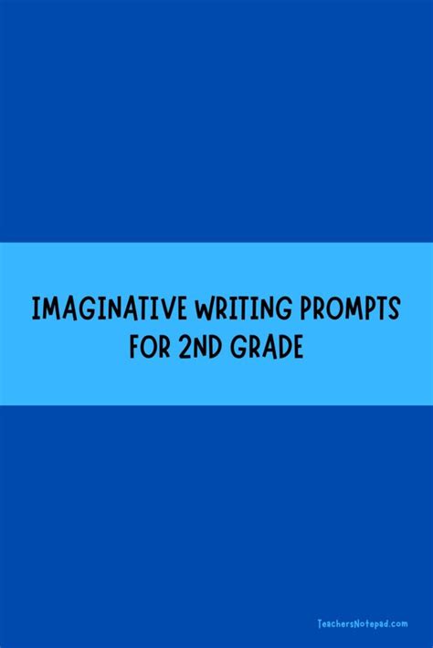 41 Imaginative Writing Prompts For 2nd Grade Teacher S Notepad