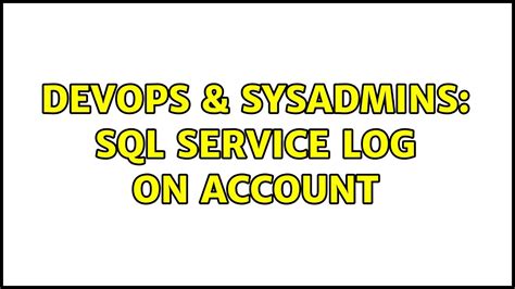 Devops Sysadmins Sql Service Log On Account Solutions Youtube