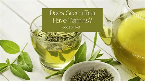 Does Green Tea Have Tannins? | Food For Net