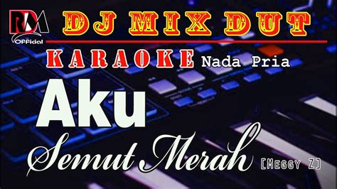 Aku Semut Merah Meggy Z Karaoke Nada Pria Dj Remix Dut Orgen