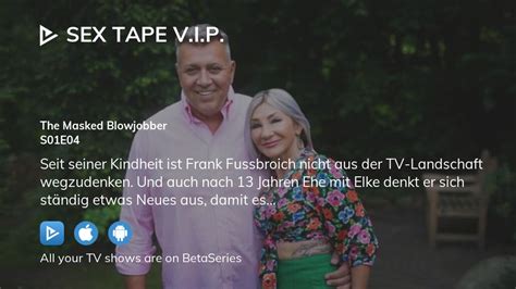 Watch Sex Tape V I P Season 1 Episode 4 Streaming Online BetaSeries