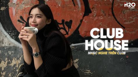 Nhạc Nghe Trên Club Nhạc Deep House Hay Nhất Mixtape House Lak Hot TikTok Mới Nhất