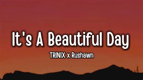 Trinix X Rushawn Its A Beautiful Day Lyrics Youtube