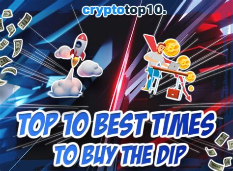 Top 10 Best Times To Buy The Dip Crypto Top 10