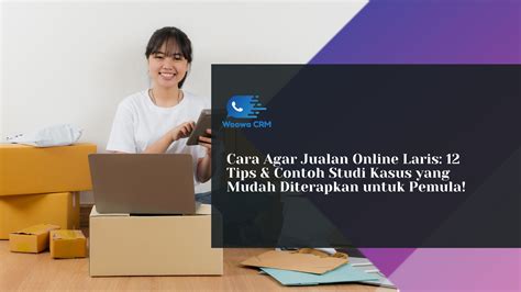 Cara Agar Jualan Online Laris 12 Tips Contohnya Untuk Pemula