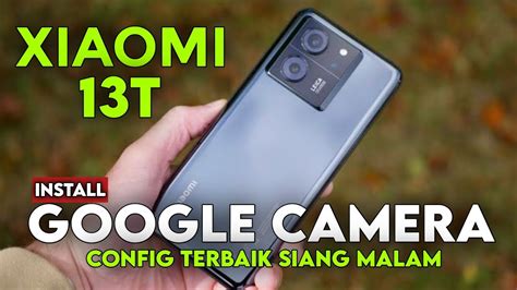 Terbaru Tutorial Cara Pasang Gcam Dan Config Terbaik Xiaomi T