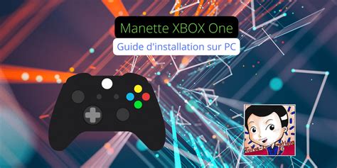 Installer Le Pilote D Une Manette Xbox One Pour Jouer Sur Pc